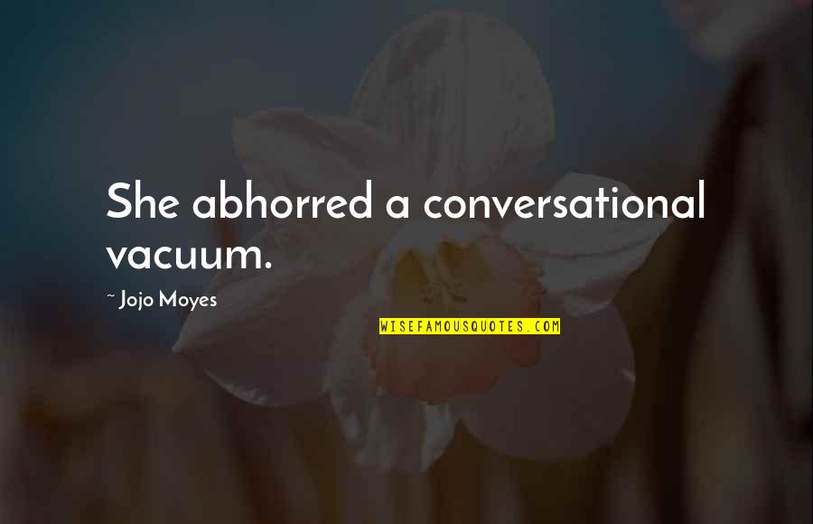 Raksha Bandhan In Marathi Quotes By Jojo Moyes: She abhorred a conversational vacuum.
