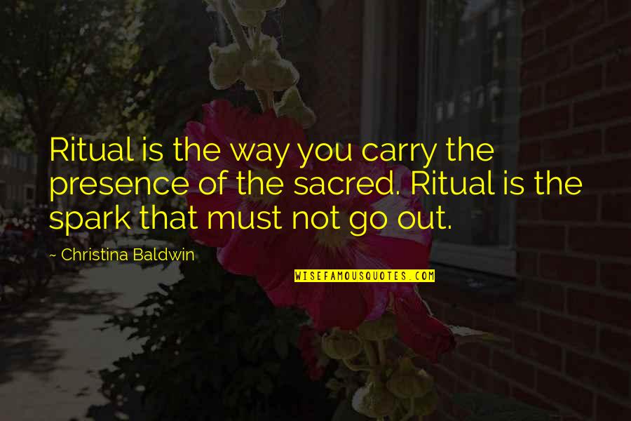 Rakshana Actress Quotes By Christina Baldwin: Ritual is the way you carry the presence Rakshana Actress Quotes By Christina Baldwin: Ritual is the way you carry the presence