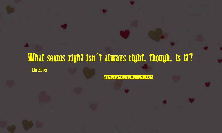 Rakshasas Demons Quotes By Lin Enger: What seems right isn't always right, though, is