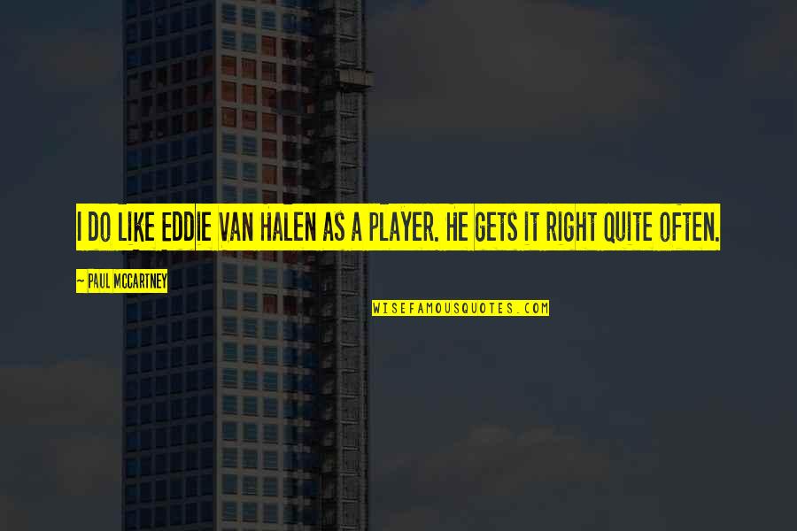 Rakshus Quotes By Paul McCartney: I do like Eddie Van Halen as a Rakshus Quotes By Paul McCartney: I do like Eddie Van Halen as a