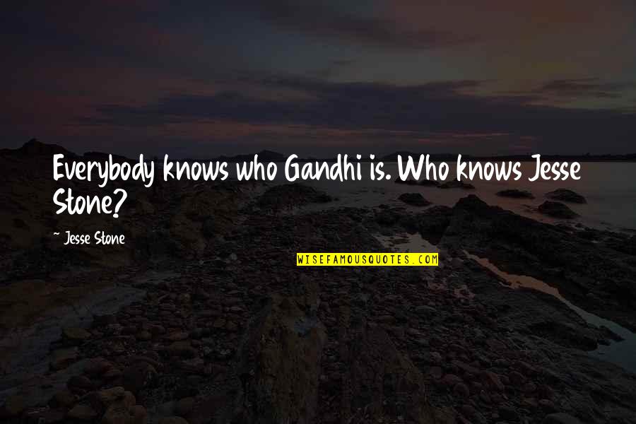 Raksin Shoes Quotes By Jesse Stone: Everybody knows who Gandhi is. Who knows Jesse