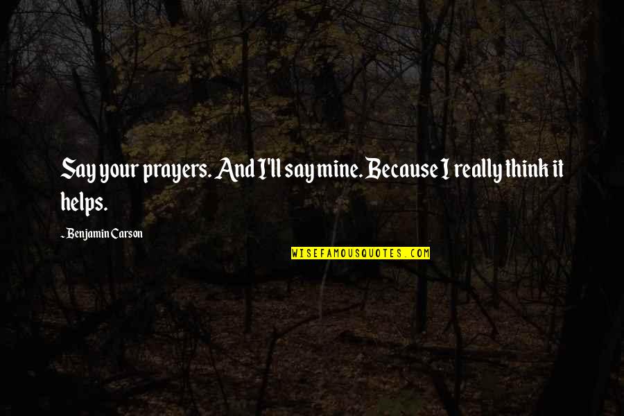 Raksin Tehillim Quotes By Benjamin Carson: Say your prayers. And I'll say mine. Because