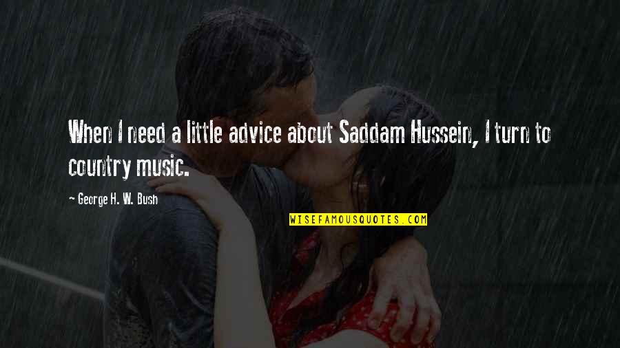 Raksin Tehillim Quotes By George H. W. Bush: When I need a little advice about Saddam Raksin Tehillim Quotes By George H. W. Bush: When I need a little advice about Saddam