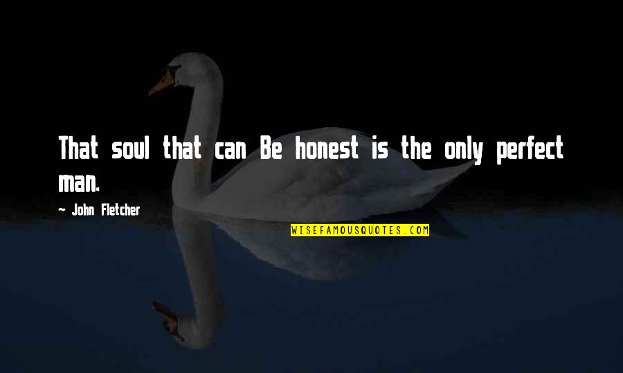 Raksuran Quotes By John Fletcher: That soul that can Be honest is the