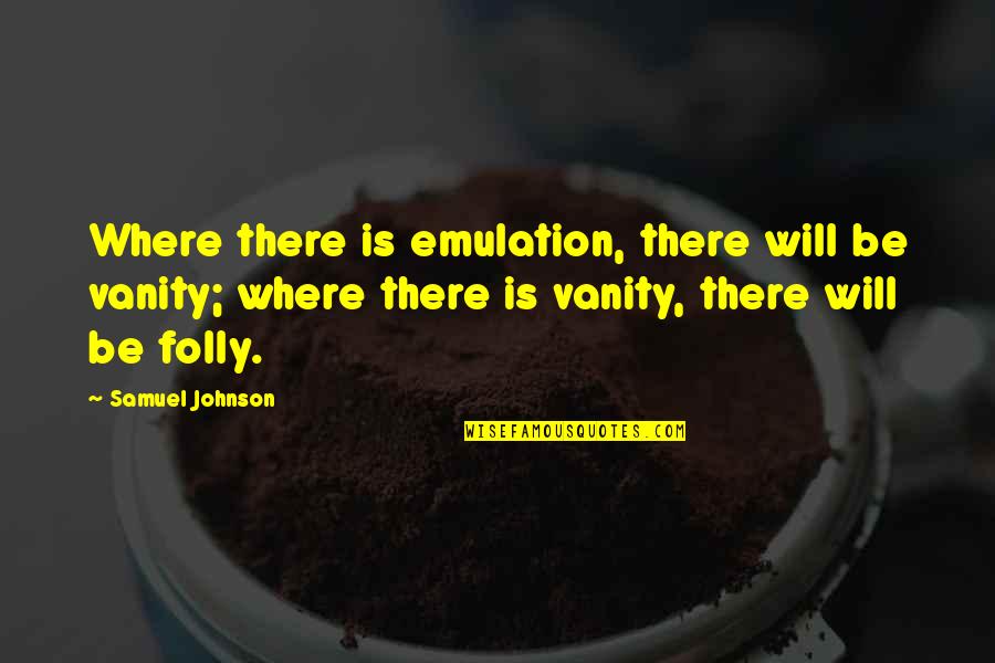 Raksuran Quotes By Samuel Johnson: Where there is emulation, there will be vanity;