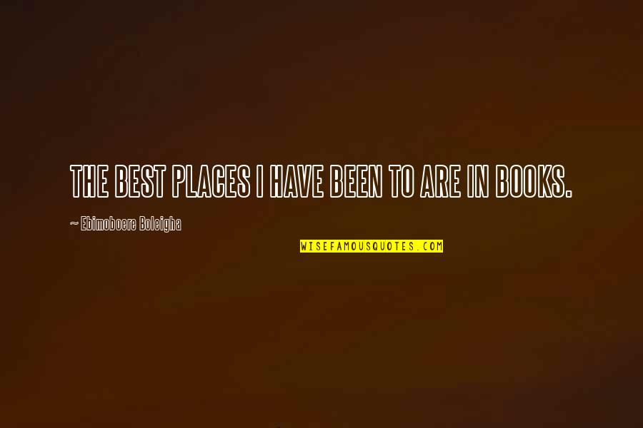 Raktha Danam Quotes By Ebimoboere Boleigha: THE BEST PLACES I HAVE BEEN TO ARE Raktha Danam Quotes By Ebimoboere Boleigha: THE BEST PLACES I HAVE BEEN TO ARE