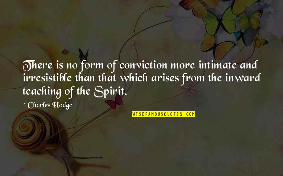 Raktivist Quotes By Charles Hodge: There is no form of conviction more intimate