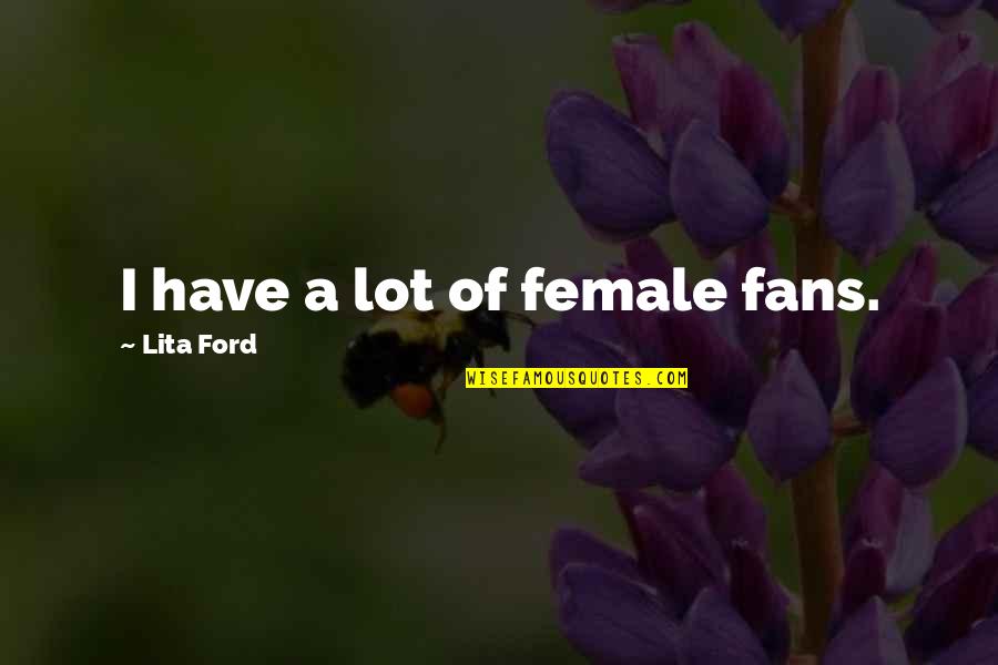 Raktivist Quotes By Lita Ford: I have a lot of female fans.