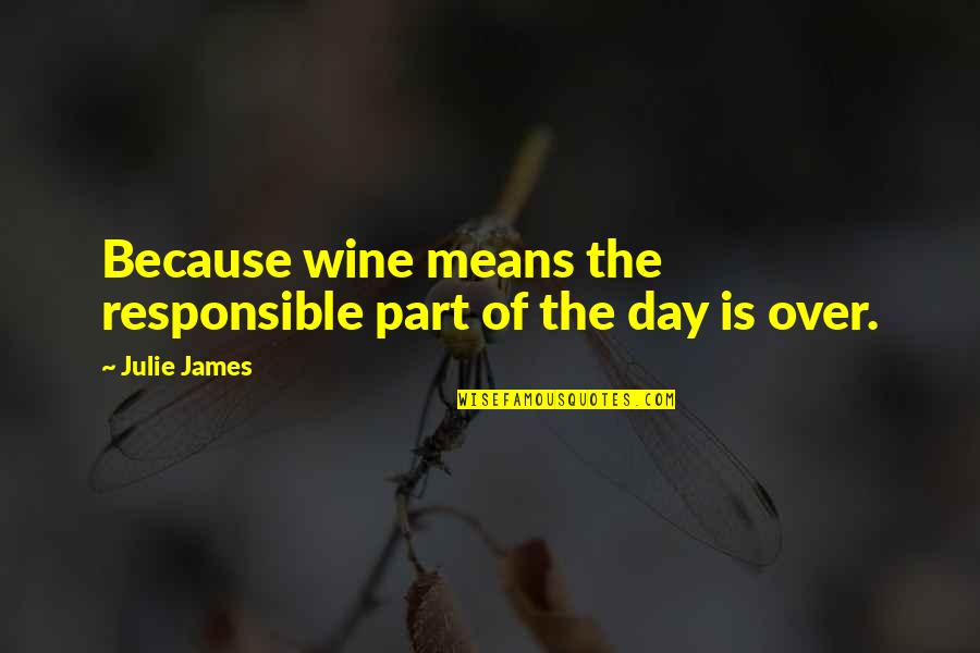 Raku Ichijou Quotes By Julie James: Because wine means the responsible part of the
