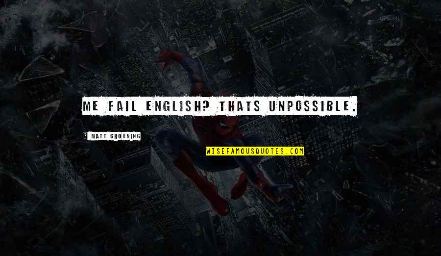 Rakus Quotes By Matt Groening: Me fail english? Thats unpossible.