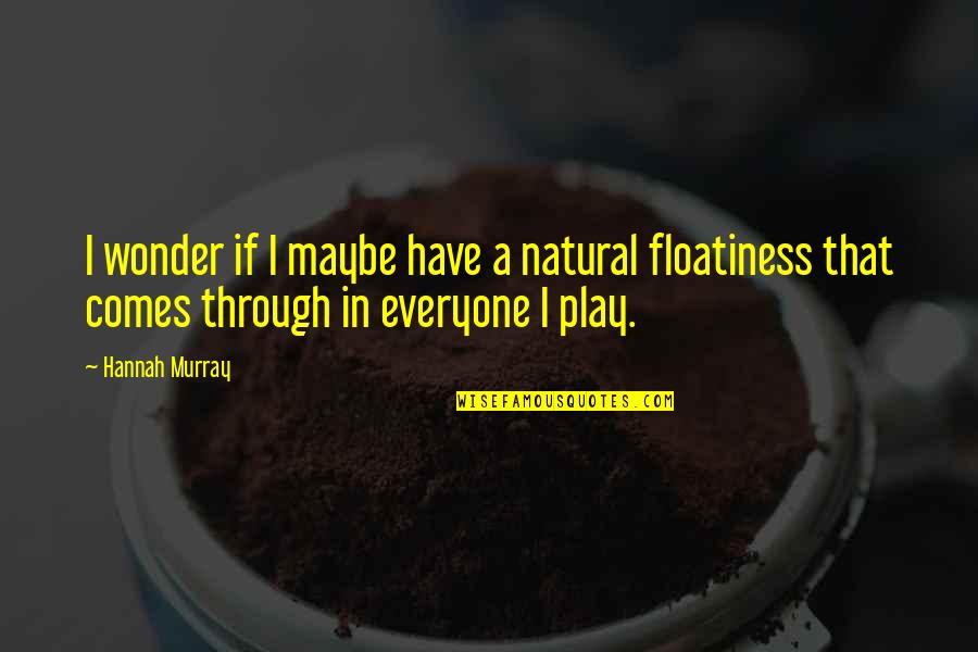 Rakusu Quotes By Hannah Murray: I wonder if I maybe have a natural