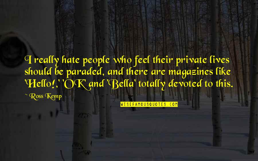 Rakuyo Quotes By Ross Kemp: I really hate people who feel their private