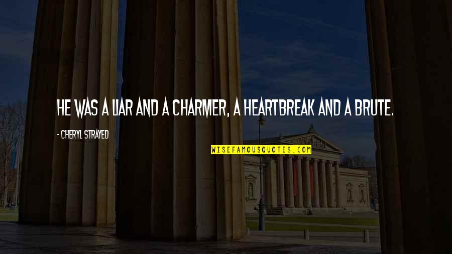 Rala Quotes By Cheryl Strayed: He was a liar and a charmer, a Rala Quotes By Cheryl Strayed: He was a liar and a charmer, a