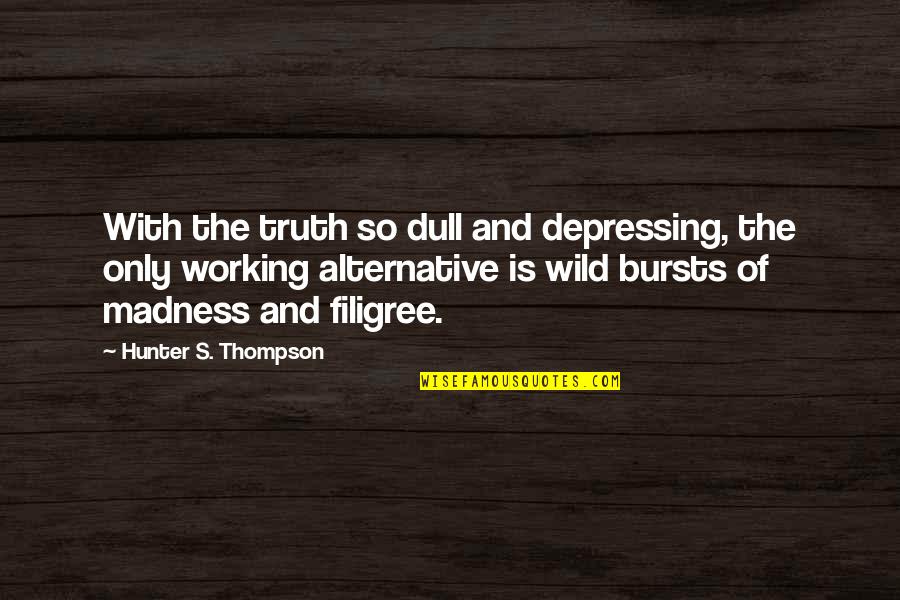 Rala Quotes By Hunter S. Thompson: With the truth so dull and depressing, the Rala Quotes By Hunter S. Thompson: With the truth so dull and depressing, the