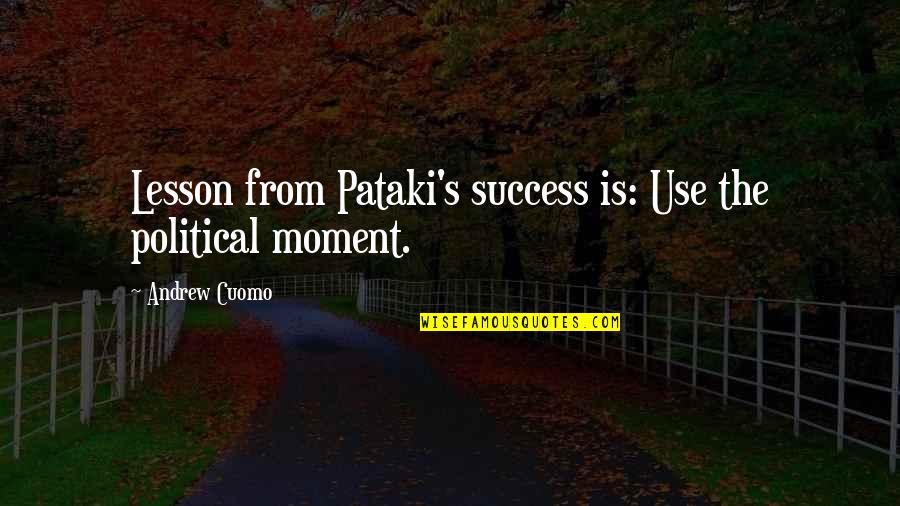 Rale Rasic Quotes By Andrew Cuomo: Lesson from Pataki's success is: Use the political Rale Rasic Quotes By Andrew Cuomo: Lesson from Pataki's success is: Use the political