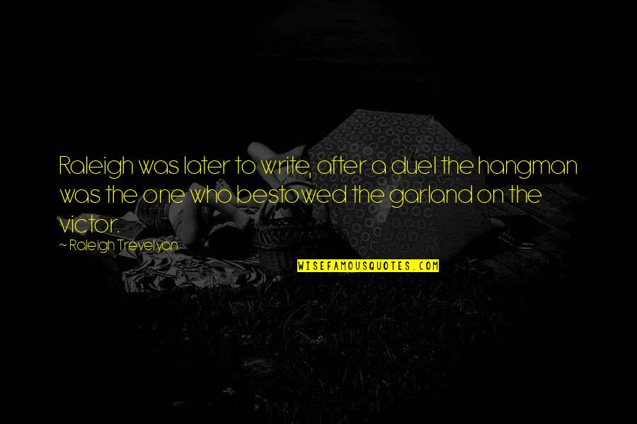 Raleigh Quotes By Raleigh Trevelyan: Raleigh was later to write, after a duel