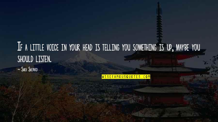 Raleigh St Clair Quotes By Sara Shepard: If a little voice in your head is Raleigh St Clair Quotes By Sara Shepard: If a little voice in your head is