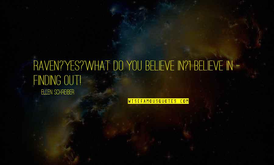 Raleigh Theodore Sakers Quotes By Ellen Schreiber: Raven?'Yes?'What do you believe in?'I believe in -