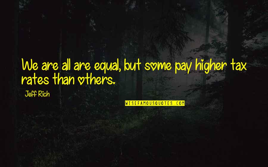 Raleigh Theodore Sakers Quotes By Jeff Rich: We are all are equal, but some pay