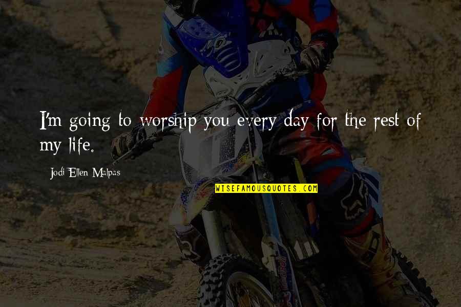 Raleval Quotes By Jodi Ellen Malpas: I'm going to worship you every day for
