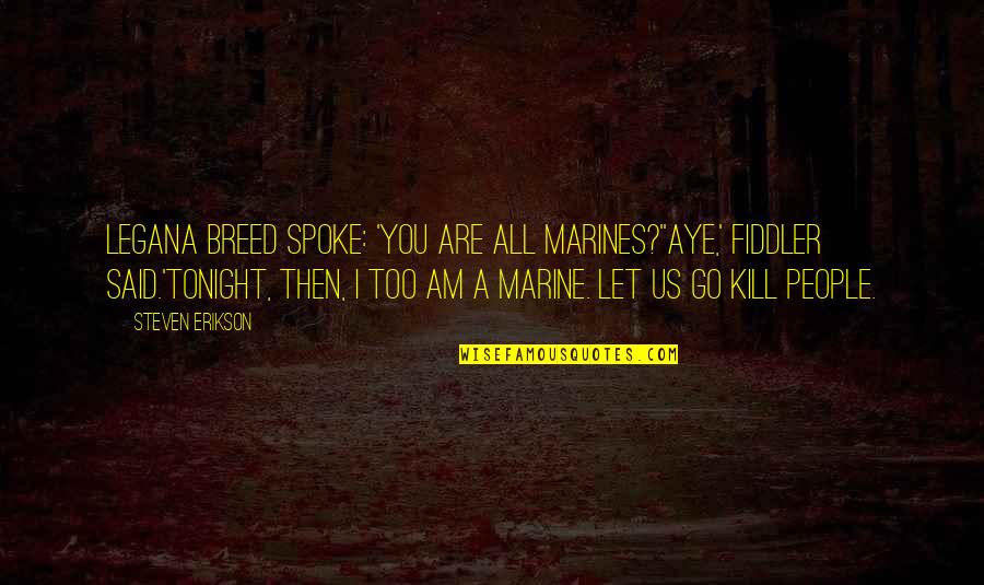 Ralite Decision Quotes By Steven Erikson: Legana Breed spoke: 'You are all marines?''Aye,' Fiddler Ralite Decision Quotes By Steven Erikson: Legana Breed spoke: 'You are all marines?''Aye,' Fiddler
