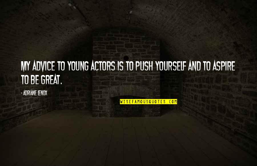 Ralization Quotes By Adriane Lenox: My advice to young actors is to push