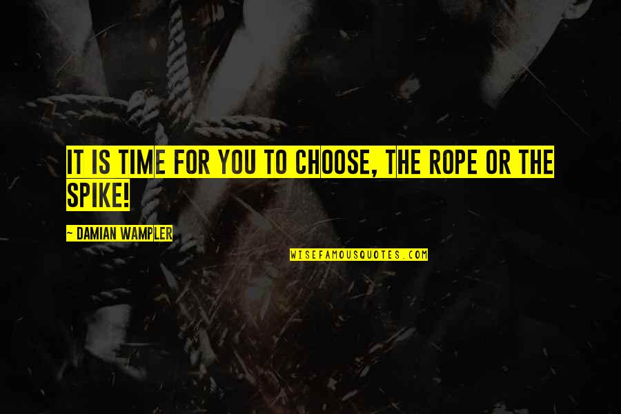 Ralization Quotes By Damian Wampler: It is time for you to choose, the