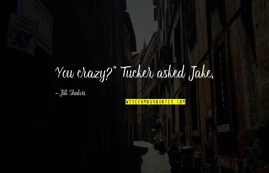 Rallentando Quotes By Jill Shalvis: You crazy?" Tucker asked Jake. Rallentando Quotes By Jill Shalvis: You crazy?" Tucker asked Jake.