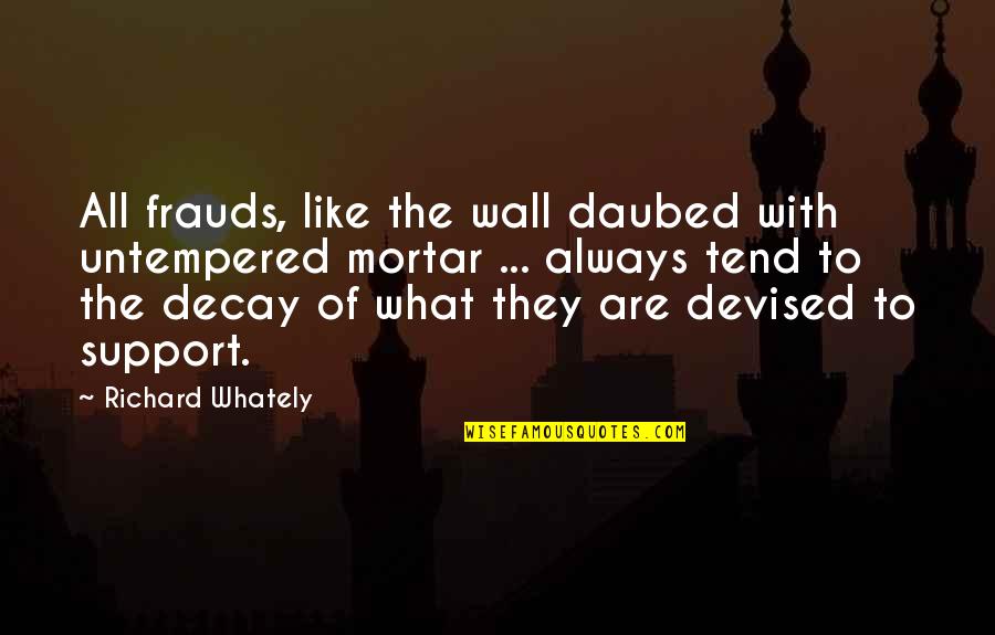 Rallentando Quotes By Richard Whately: All frauds, like the wall daubed with untempered