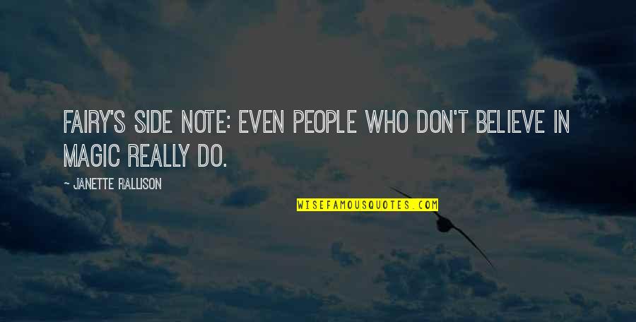 Rallison Quotes By Janette Rallison: Fairy's side note: Even people who don't believe Rallison Quotes By Janette Rallison: Fairy's side note: Even people who don't believe
