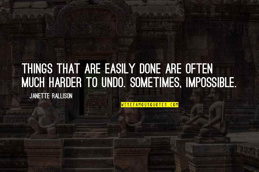 Rallison Quotes By Janette Rallison: Things that are easily done are often much Rallison Quotes By Janette Rallison: Things that are easily done are often much