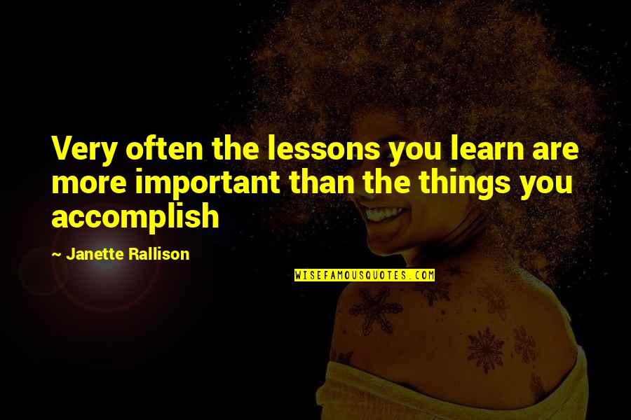 Rallison Quotes By Janette Rallison: Very often the lessons you learn are more Rallison Quotes By Janette Rallison: Very often the lessons you learn are more