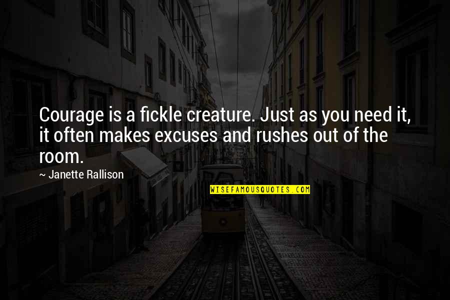 Rallison Quotes By Janette Rallison: Courage is a fickle creature. Just as you Rallison Quotes By Janette Rallison: Courage is a fickle creature. Just as you