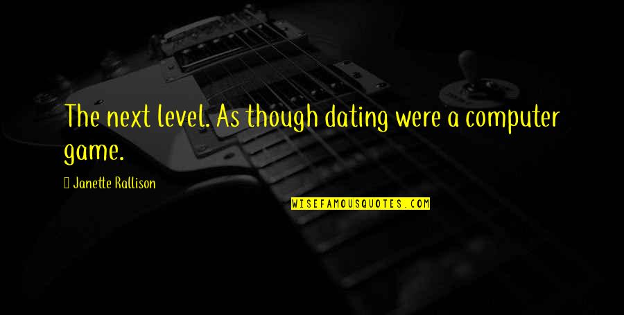 Rallison Quotes By Janette Rallison: The next level. As though dating were a Rallison Quotes By Janette Rallison: The next level. As though dating were a