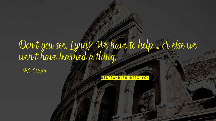 Rallonge Quotes By A.C. Crispin: Don't you see, Lynn? We have to help