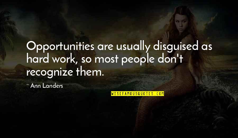 Rally Car Quotes By Ann Landers: Opportunities are usually disguised as hard work, so Rally Car Quotes By Ann Landers: Opportunities are usually disguised as hard work, so