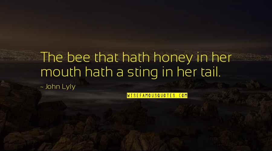Rally Driver Quotes By John Lyly: The bee that hath honey in her mouth