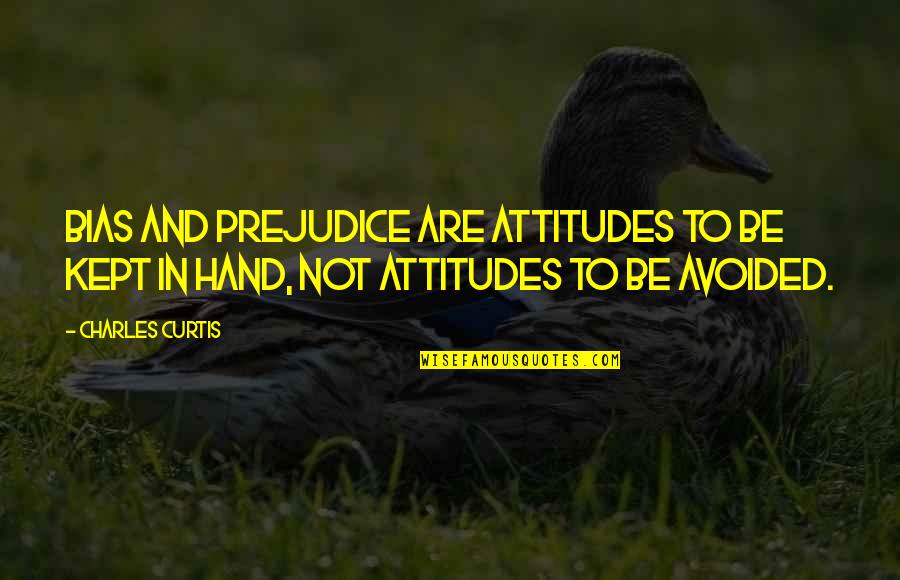 Rally Videos From Yesterday Quotes By Charles Curtis: Bias and prejudice are attitudes to be kept