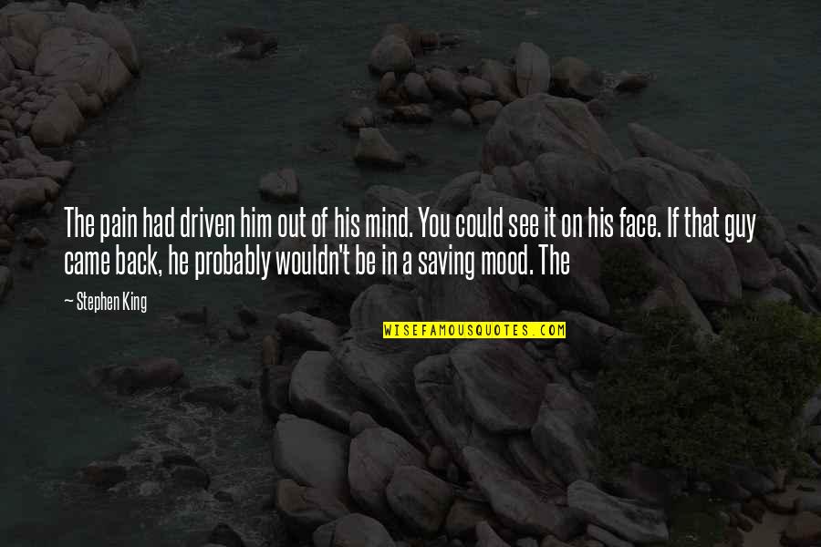 Rally Videos From Yesterday Quotes By Stephen King: The pain had driven him out of his Rally Videos From Yesterday Quotes By Stephen King: The pain had driven him out of his