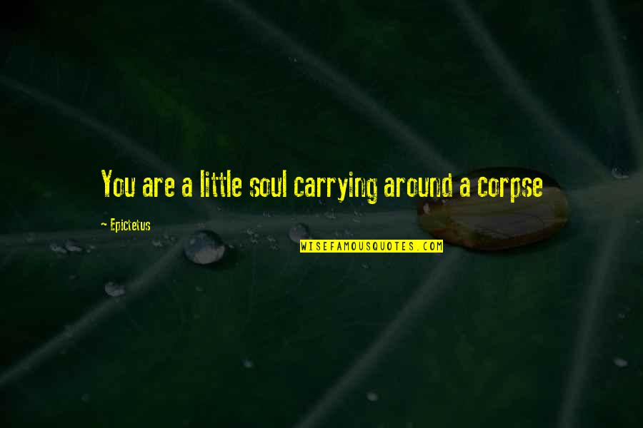 Rallycross Tires Quotes By Epictetus: You are a little soul carrying around a Rallycross Tires Quotes By Epictetus: You are a little soul carrying around a
