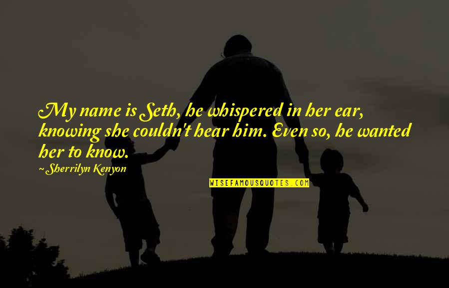 Rallying Together Quotes By Sherrilyn Kenyon: My name is Seth, he whispered in her