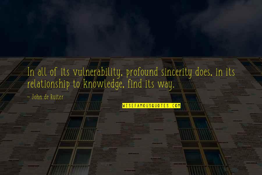 Ralph Baer Quotes By John De Ruiter: In all of its vulnerability, profound sincerity does,