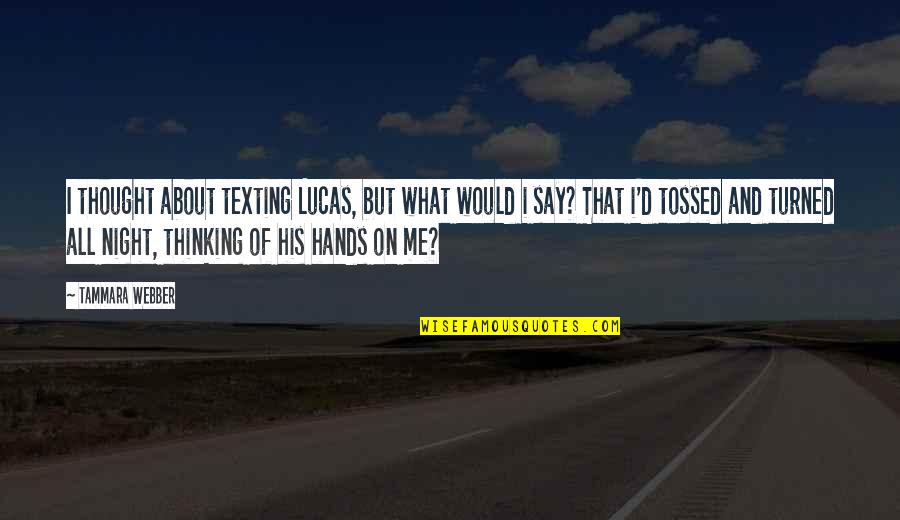 Ralph Building Shelter Quotes By Tammara Webber: I thought about texting Lucas, but what would