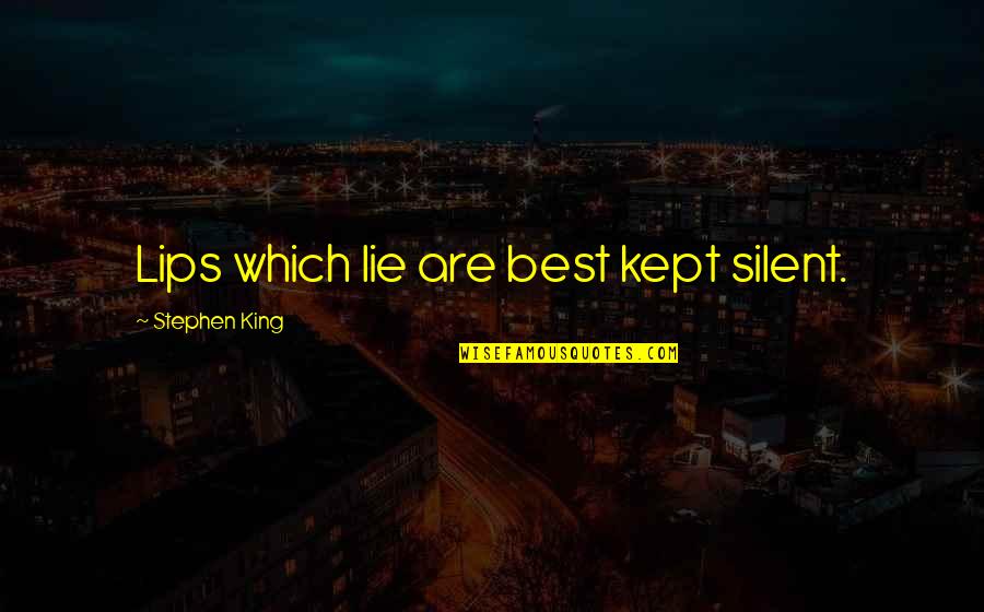 Ralph Bunche Quotes By Stephen King: Lips which lie are best kept silent.