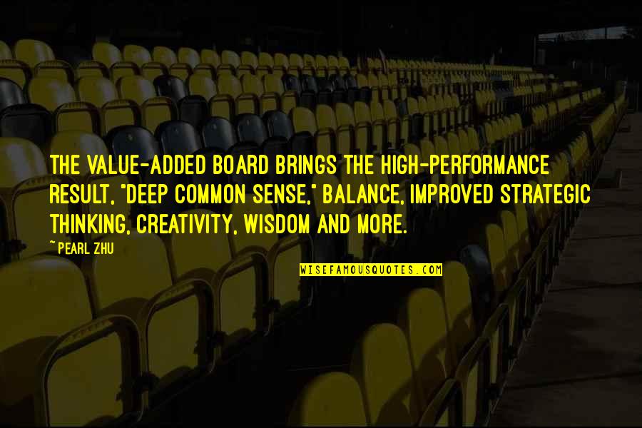Ralph Caplan Quotes By Pearl Zhu: The value-added Board brings the high-performance result, "deep