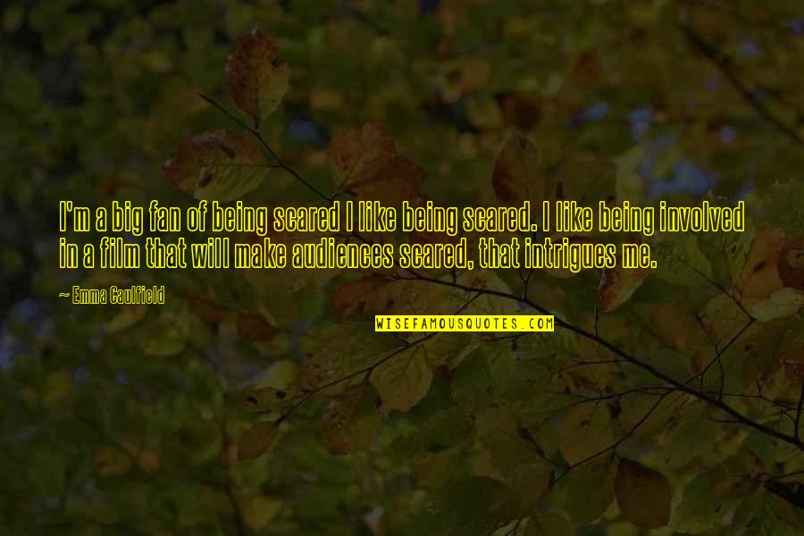 Ralph Cifaretto Quotes By Emma Caulfield: I'm a big fan of being scared I Ralph Cifaretto Quotes By Emma Caulfield: I'm a big fan of being scared I