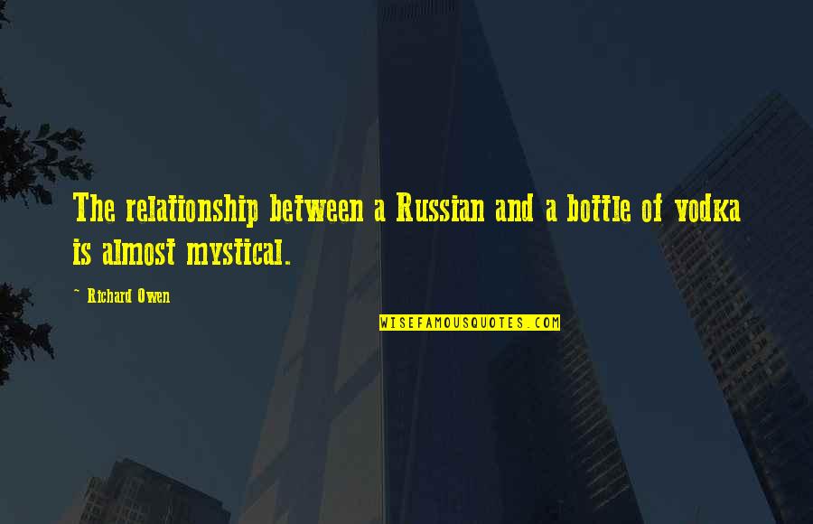 Ralph Cifaretto Quotes By Richard Owen: The relationship between a Russian and a bottle