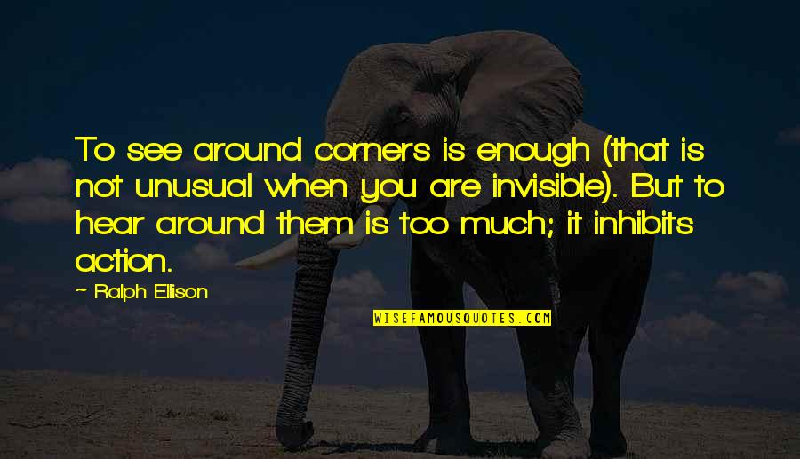 Ralph Ellison Quotes By Ralph Ellison: To see around corners is enough (that is Ralph Ellison Quotes By Ralph Ellison: To see around corners is enough (that is