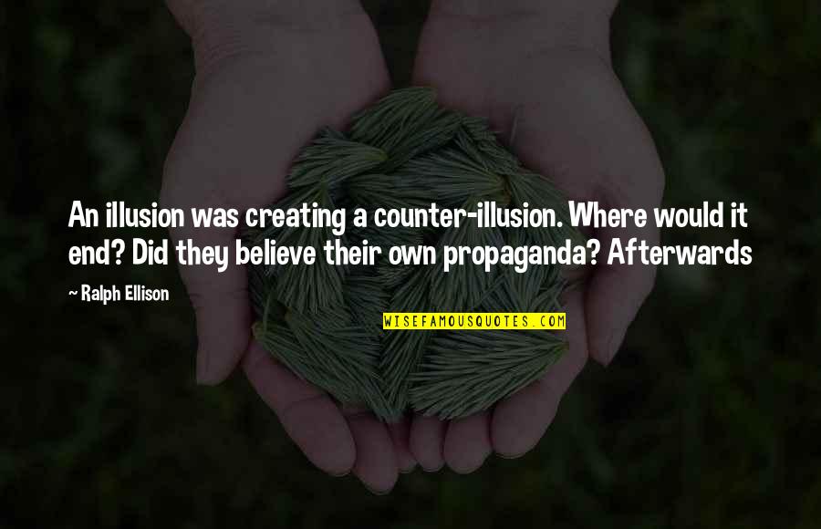 Ralph Ellison Quotes By Ralph Ellison: An illusion was creating a counter-illusion. Where would