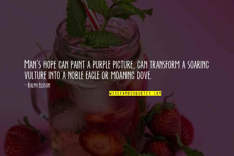 Ralph Ellison Quotes By Ralph Ellison: Man's hope can paint a purple picture, can Ralph Ellison Quotes By Ralph Ellison: Man's hope can paint a purple picture, can